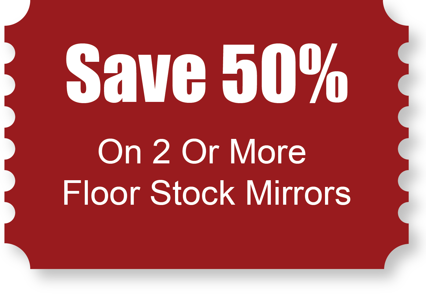 Save 50% On 2 Or More Floor Stock Mirrors